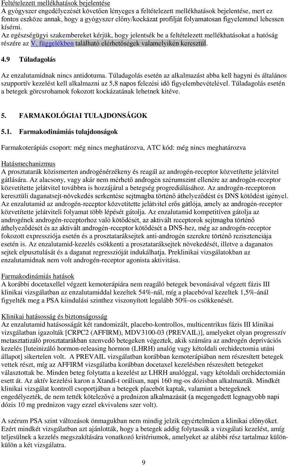 függelékben található elérhetőségek valamelyikén keresztül. 4.9 Túladagolás Az enzalutamidnak nincs antidotuma.
