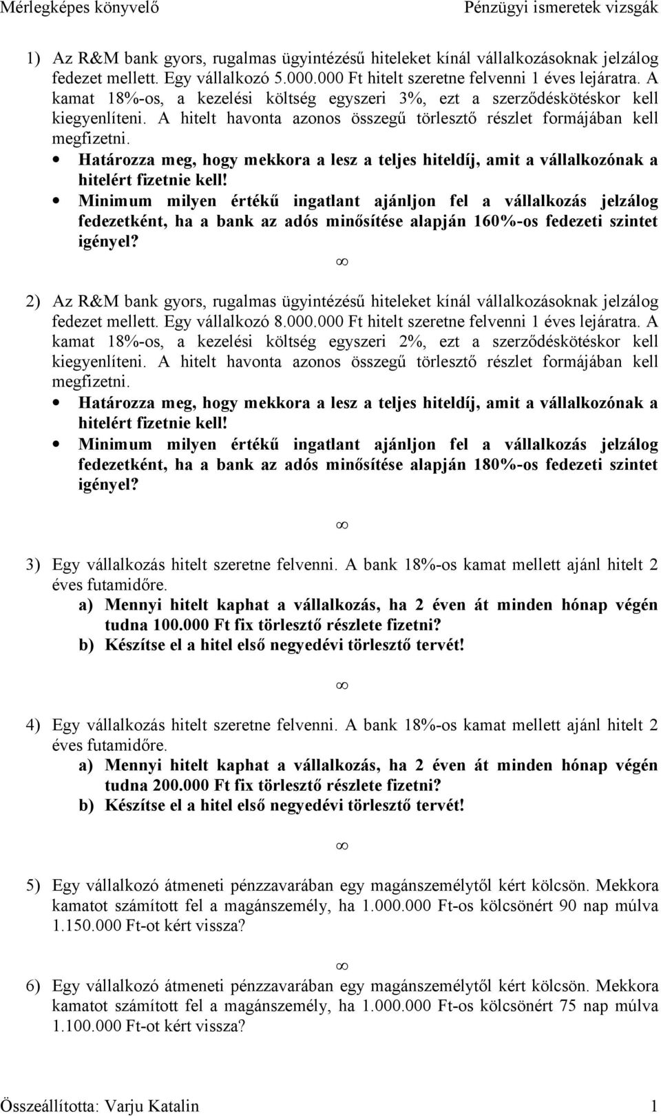 Határozza meg, hogy mekkora a lesz a teljes hiteldíj, amit a vállalkozónak a hitelért fizetnie kell!