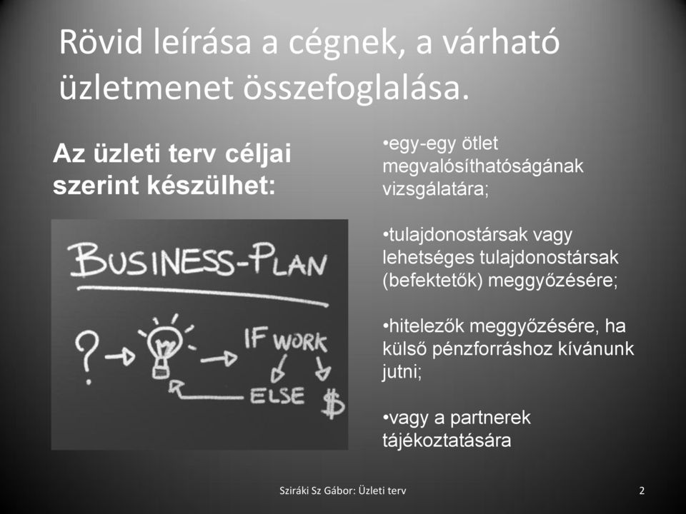vizsgálatára; tulajdonostársak vagy lehetséges tulajdonostársak (befektetők)