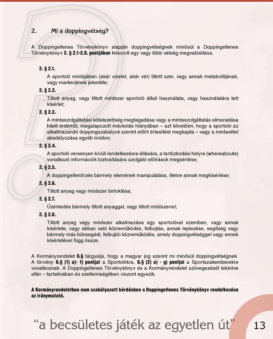 2.3. A mintaszolgáltatási kötelezettség megtagadása vagy a mintaszolgáltatás elmaradása hitelt érdemlő, megalapozott indokolás hiányában azt követően, hogy a sportoló az alkalmazandó doppingszabályok