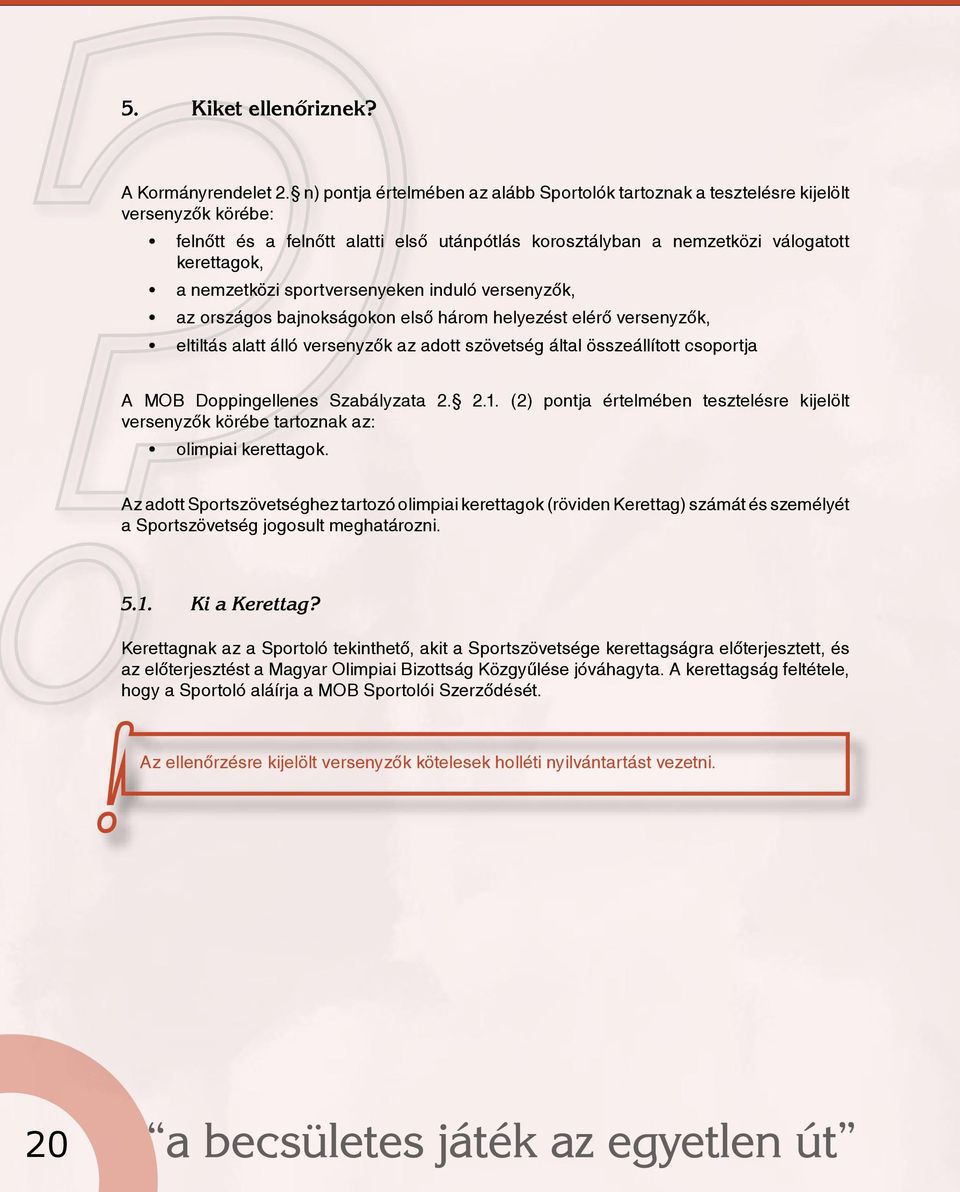 sportversenyeken induló versenyzők, az országos bajnokságokon első három helyezést elérő versenyzők, eltiltás alatt álló versenyzők az adott szövetség által összeállított csoportja A MOB