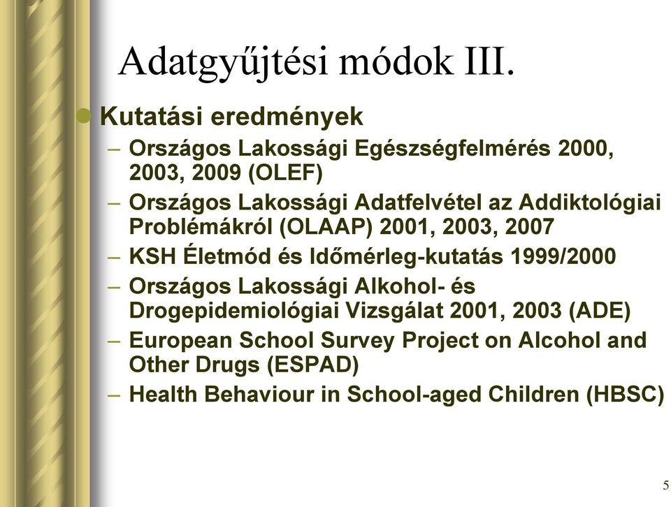 Adatfelvétel az Addiktológiai Problémákról (OLAAP) 2001, 2003, 2007 KSH Életmód és Időmérleg-kutatás