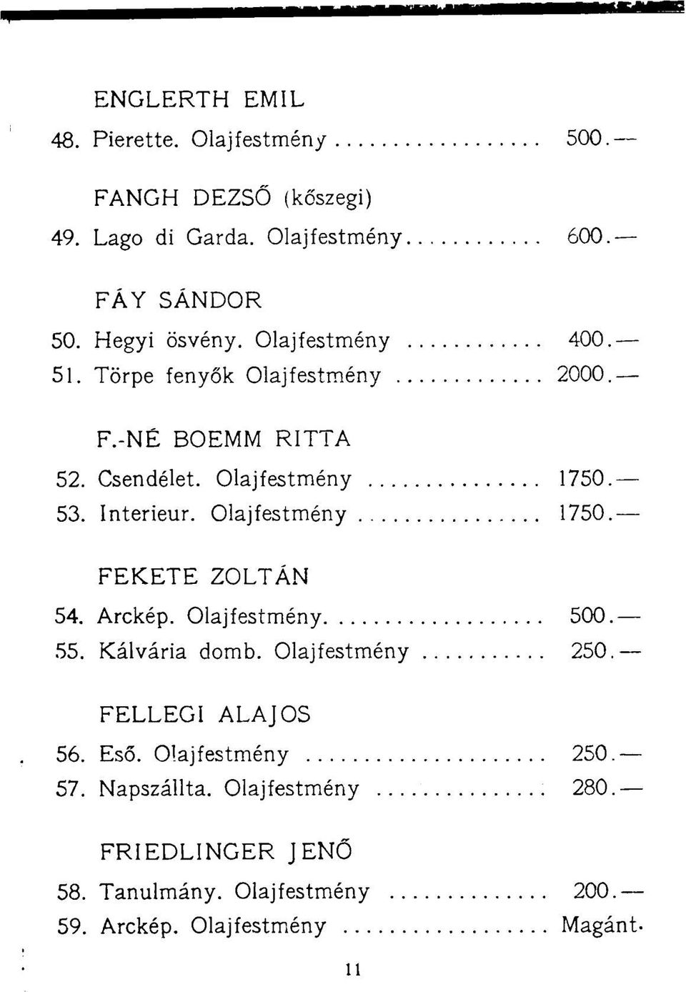 Interieur. Olajfestmény 1750. FEKETE ZOLTÁN 54. Arckép. Olajfestmény 500. 55. Kálvária domb. Olajfestmény 250. FELLEGI ALAJOS 56.