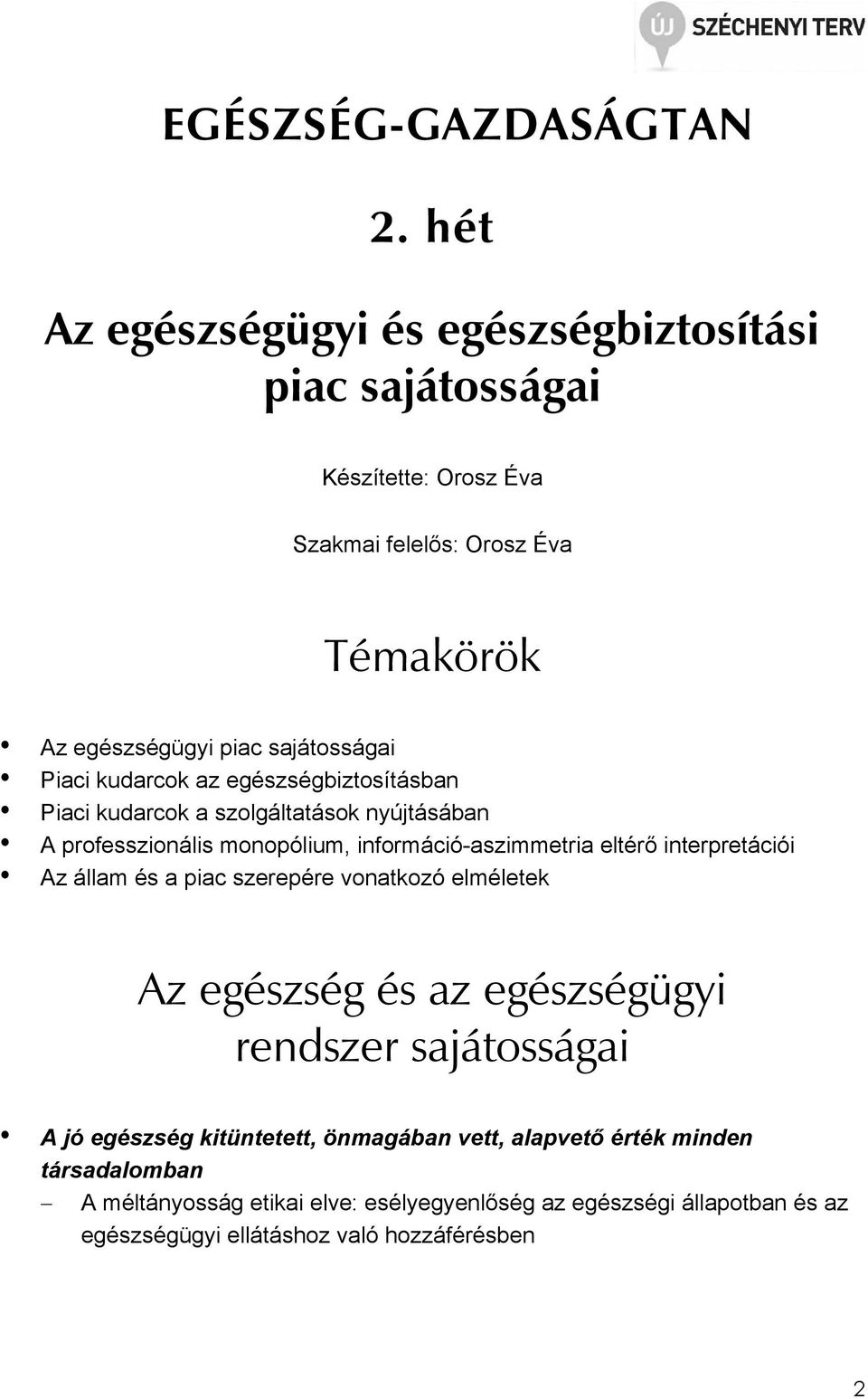 Piaci kudarcok az egészségbiztosításban Piaci kudarcok a szolgáltatások nyújtásában A professzionális monopólium, információ-aszimmetria eltérı interpretációi