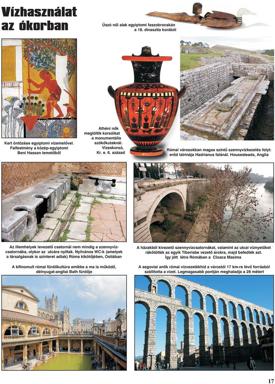 század Római városokban magas szintû szennyvízkezelés folyt: erõd latrinája Hadrianus falánál.
