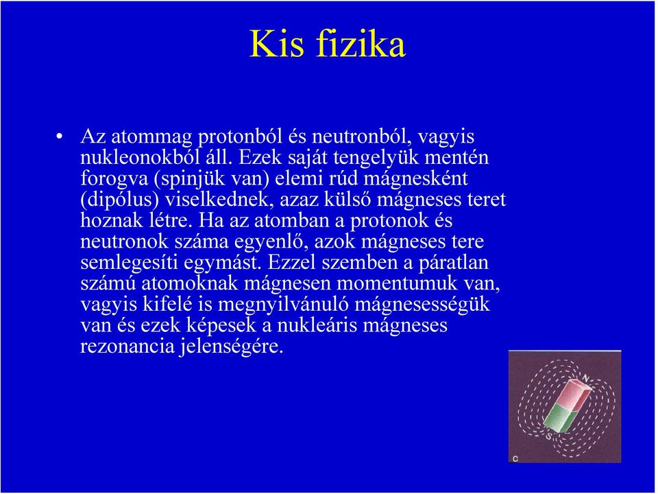 teret hoznak létre. Ha az atomban a protonok és neutronok száma egyenlő, azok mágneses tere semlegesíti egymást.