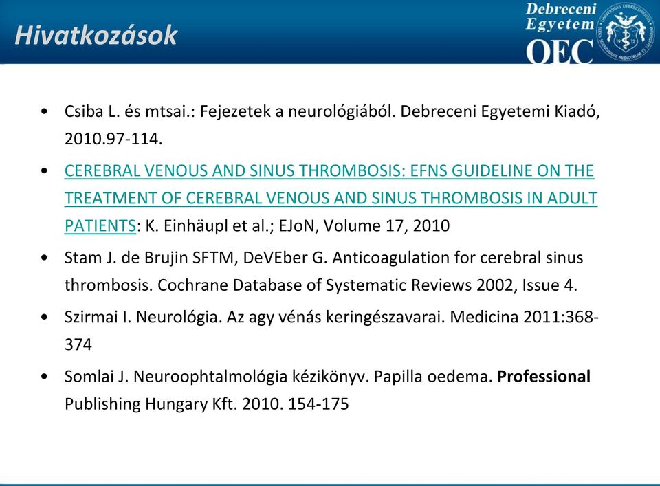 ; EJoN, Volume 17, 2010 Stam J. de Brujin SFTM, DeVEber G. Anticoagulation for cerebral sinus thrombosis.