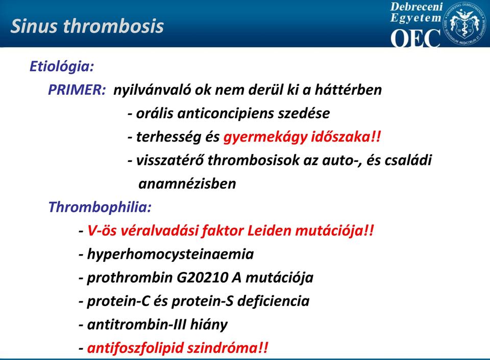 ! - visszatérő thrombosisok az auto-, és családi anamnézisben Thrombophilia: - V-ös véralvadási