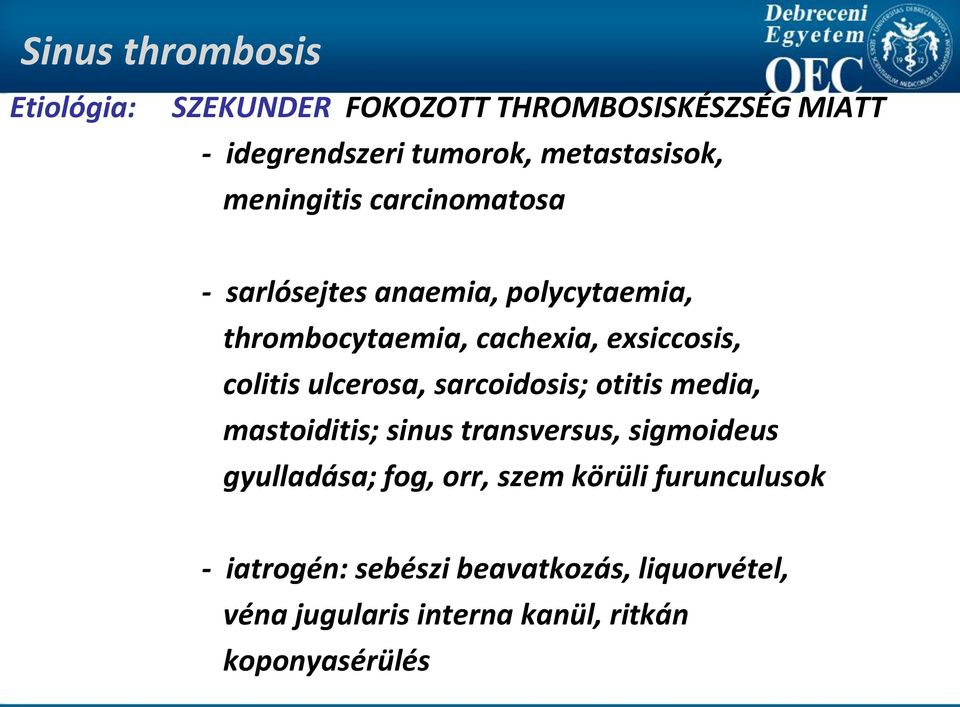 ulcerosa, sarcoidosis; otitis media, mastoiditis; sinus transversus, sigmoideus gyulladása; fog, orr, szem