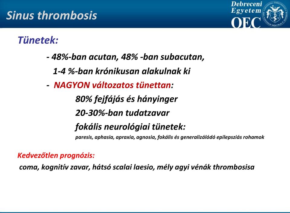 tünetek: paresis, aphasia, apraxia, agnosia, fokális és generalizálódó epilepsziás rohamok