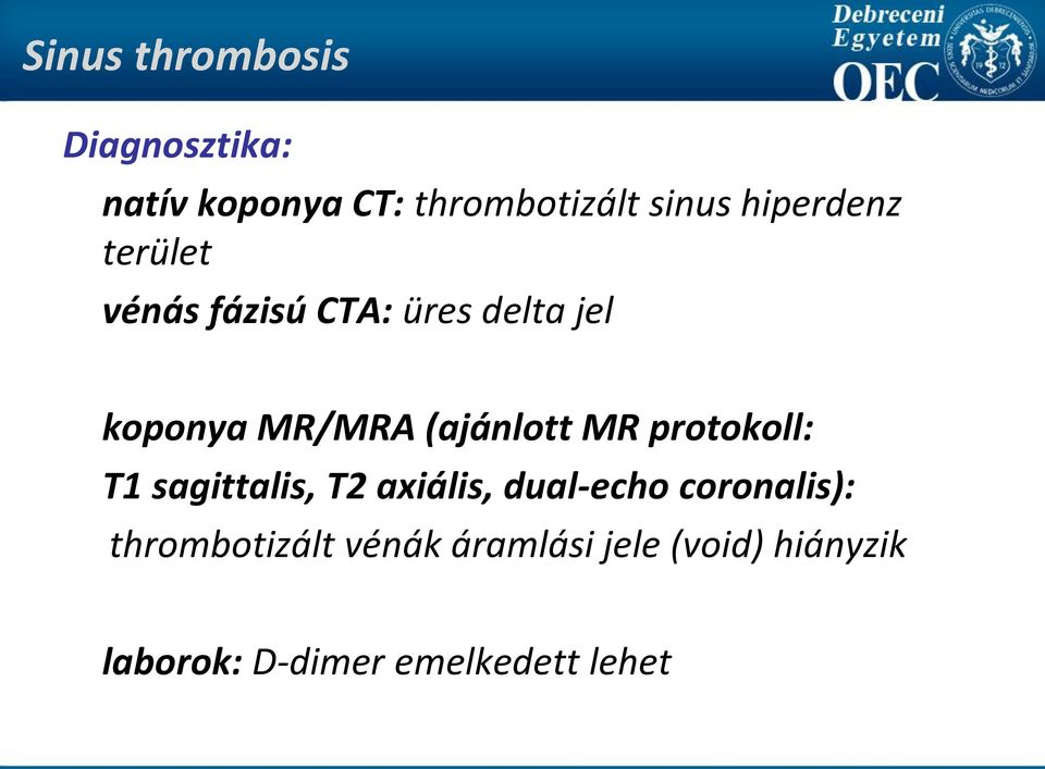 protokoll: T1 sagittalis, T2 axiális, dual-echo coronalis):