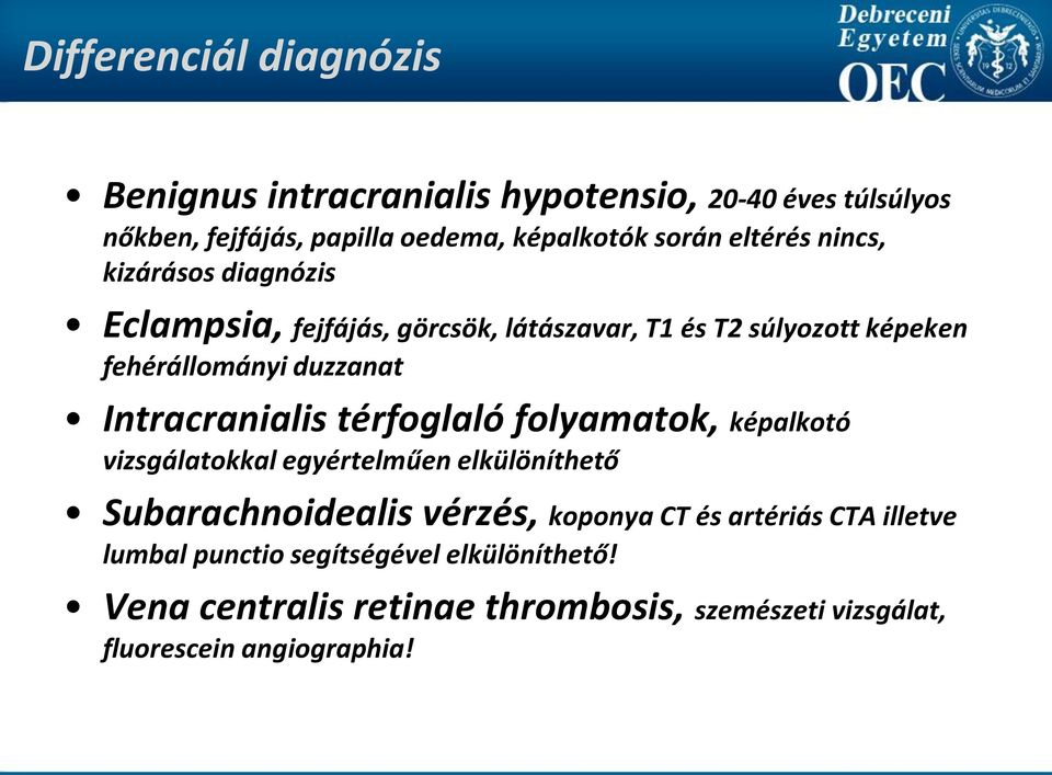 Intracranialis térfoglaló folyamatok, képalkotó vizsgálatokkal egyértelműen elkülöníthető Subarachnoidealis vérzés, koponya CT és