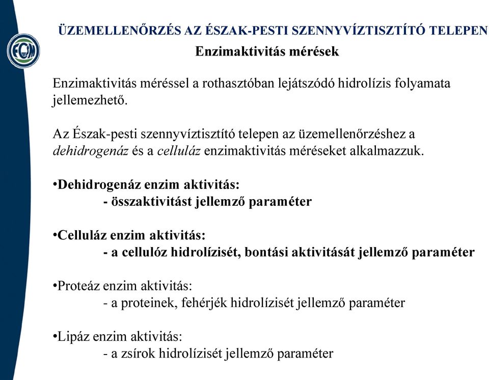 Dehidrogenáz enzim aktivitás: - összaktivitást jellemző paraméter Celluláz enzim aktivitás: - a cellulóz hidrolízisét, bontási aktivitását jellemző