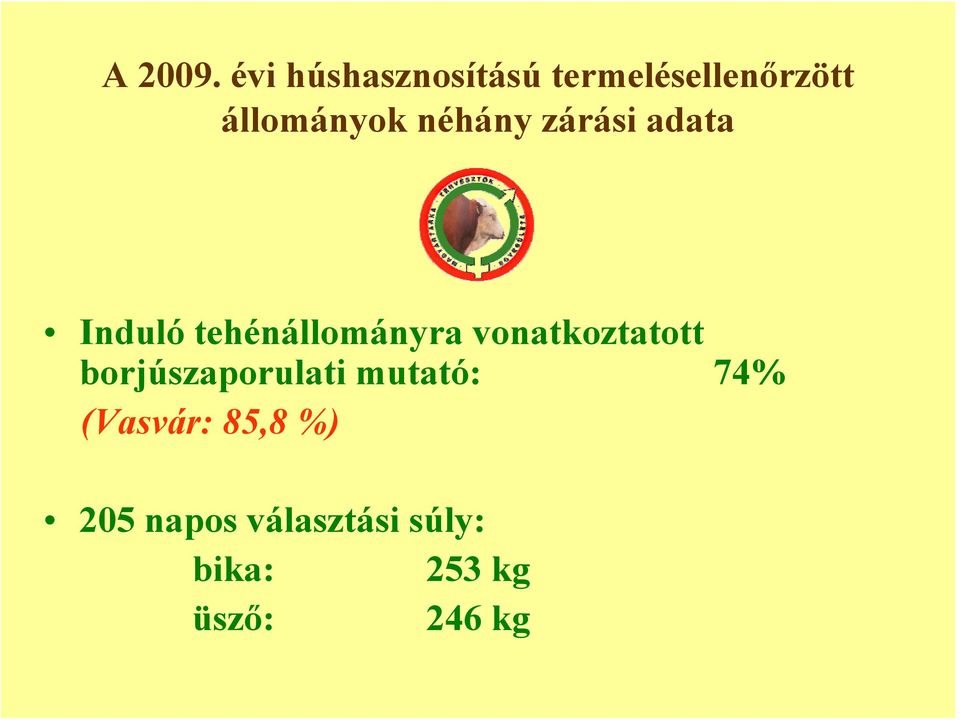 néhány zárási adata Induló tehénállományra