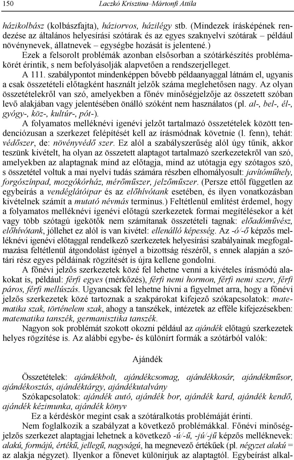 ) Ezek a felsorolt problémák azonban els1sorban a szótárkészítés problémakörét érintik, s nem befolyásolják alapvet1en a rendszerjelleget. A 111.
