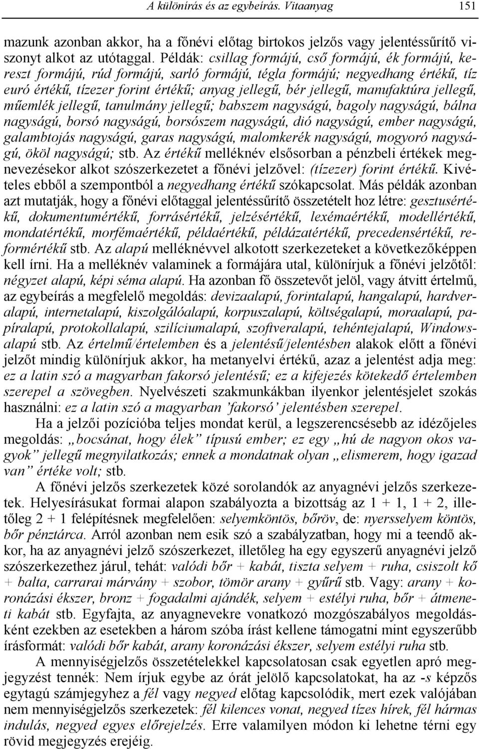 jelleg,, tanulmány jelleg,; babszem nagyságú, bagoly nagyságú, bálna nagyságú, borsó nagyságú, borsószem nagyságú, dió nagyságú, ember nagyságú, galambtojás nagyságú, garas nagyságú, malomkerék