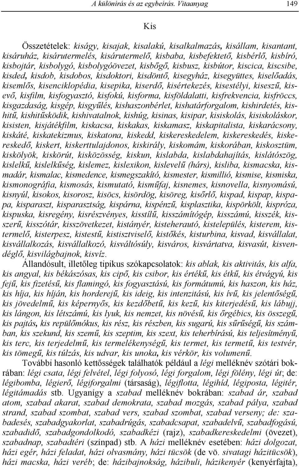 s, kisenciklopédia, kisepika, kiserd!, kisértekezés, kisestélyi, kisesz,, kisev!