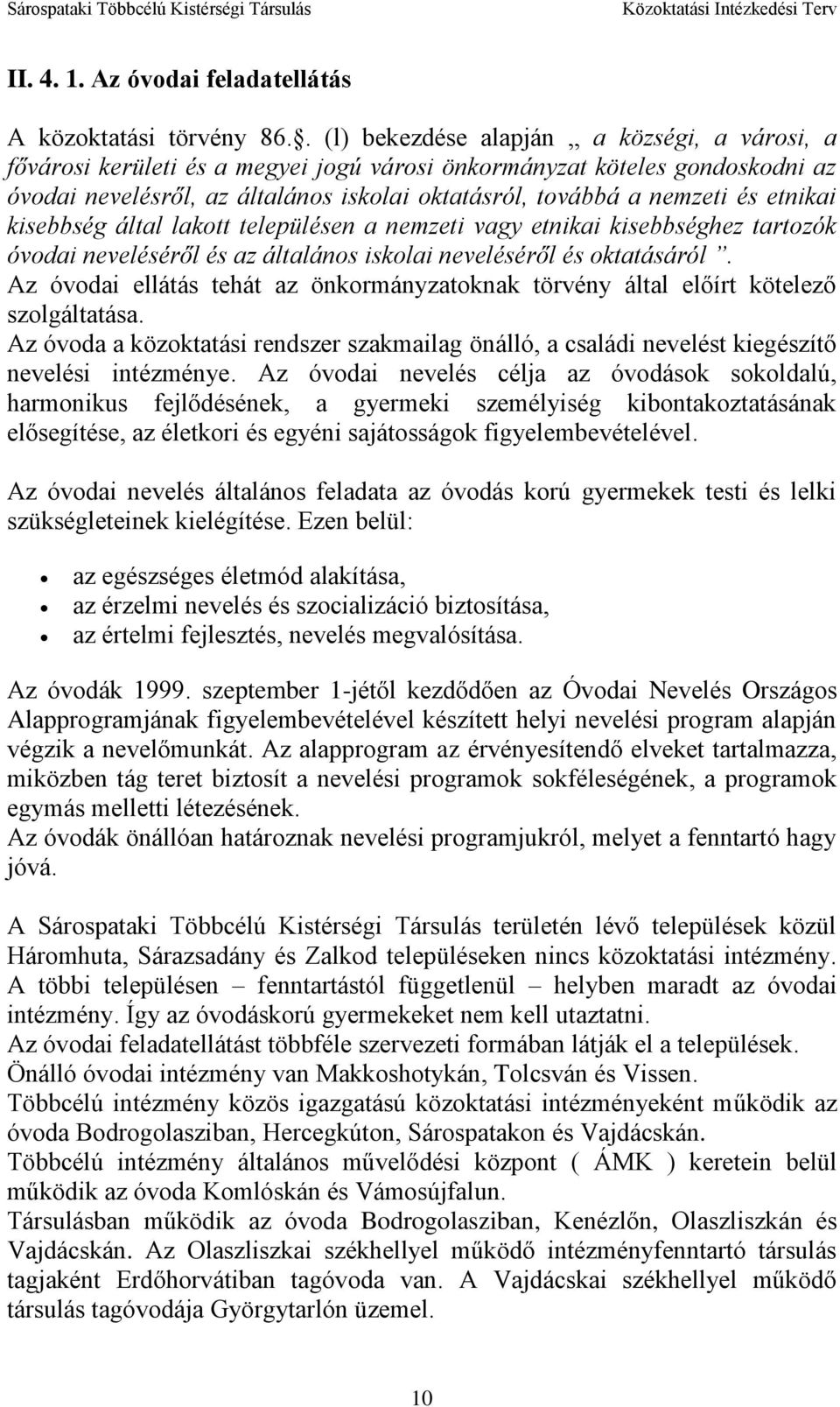 etnikai kisebbség által lakott településen a nemzeti vagy etnikai kisebbséghez tartozók óvodai neveléséről és az általános iskolai neveléséről és oktatásáról.