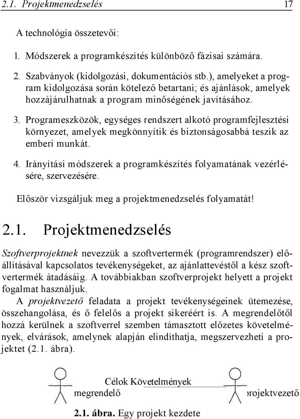 Programeszközök, egységes rendszert alkotó programfejlesztési környezet, amelyek megkönnyítik és biztonságosabbá teszik az emberi munkát. 4.