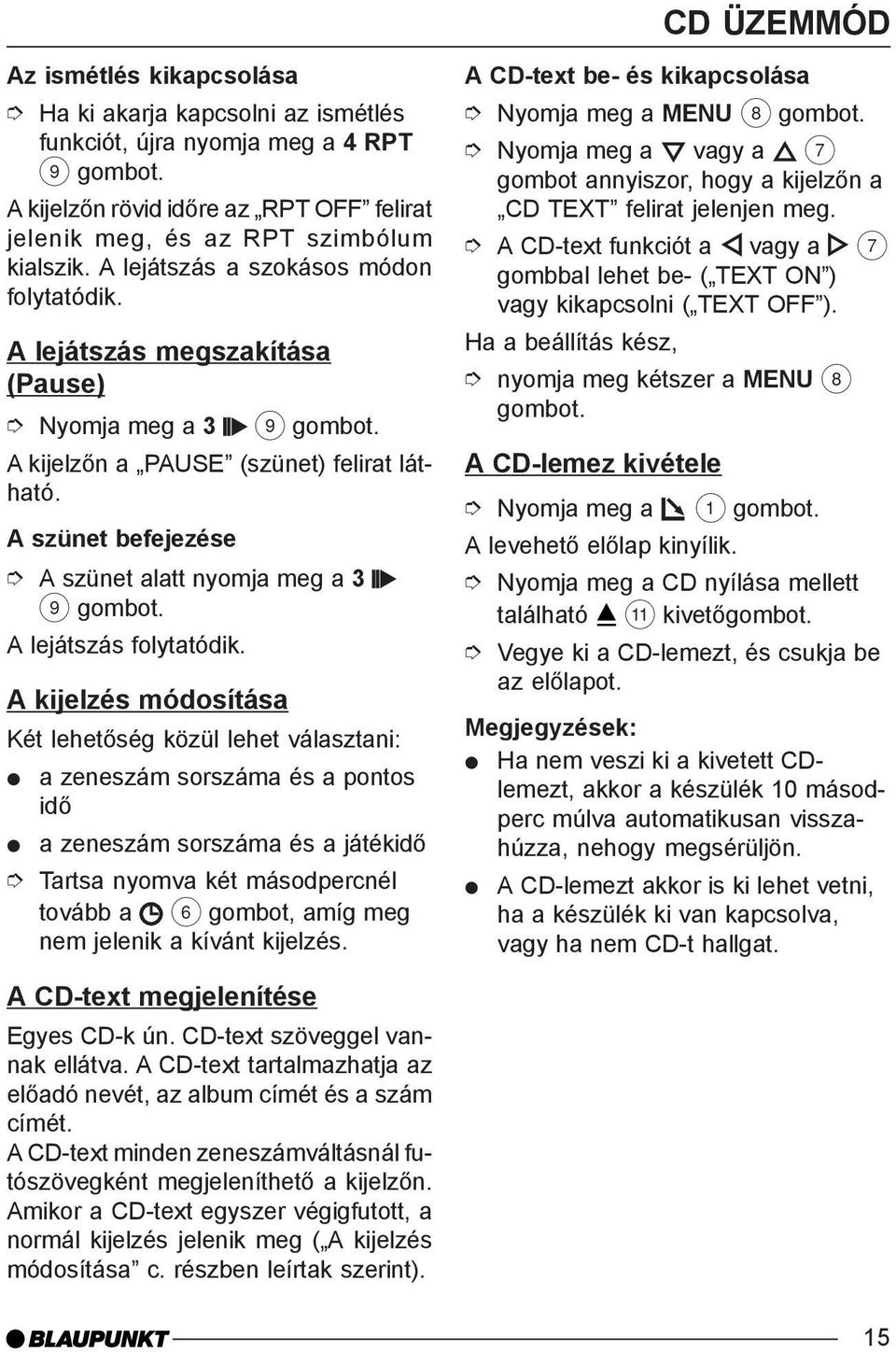 A szünet befejezése A szünet alatt nyomja meg a 3 9 A lejátszás folytatódik.