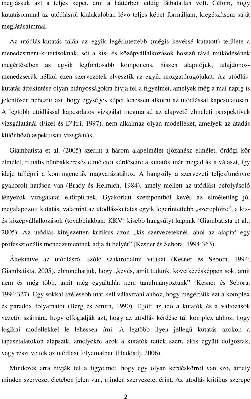 legfontosabb komponens, hiszen alapítójuk, tulajdonosmenedzserük nélkül ezen szervezetek elvesztik az egyik mozgatórugójukat.