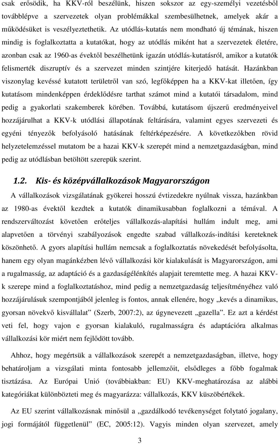 utódlás-kutatásról, amikor a kutatók felismerték diszruptív és a szervezet minden szintjére kiterjedő hatását.