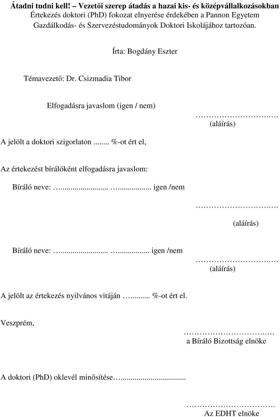 Szervezéstudományok Doktori Iskolájához tartozóan. Írta: Bogdány Eszter Témavezető: Dr. Csizmadia Tibor Elfogadásra javaslom (igen / nem).