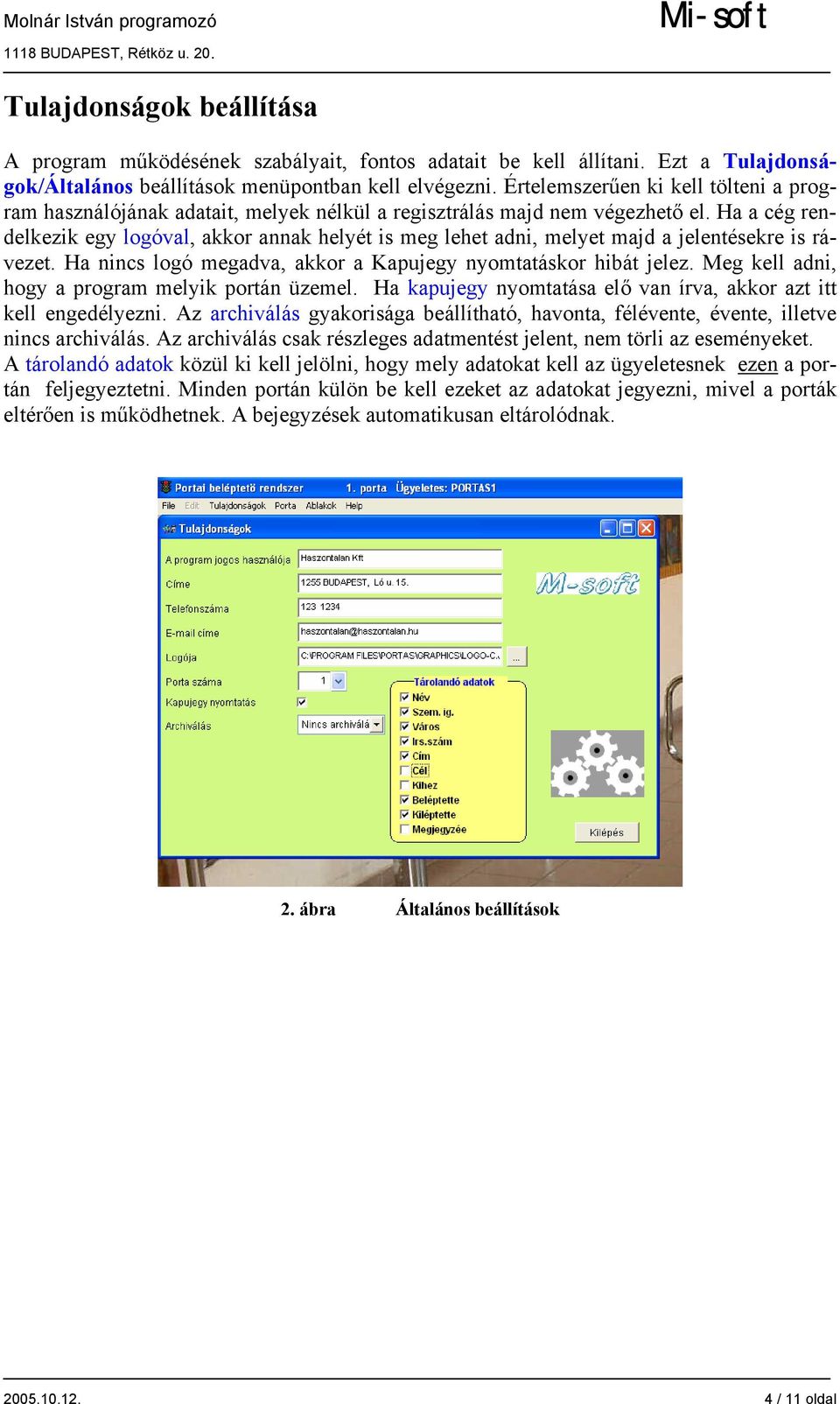 Ha a cég rendelkezik egy logóval, akkor annak helyét is meg lehet adni, melyet majd a jelentésekre is rávezet. Ha nincs logó megadva, akkor a Kapujegy nyomtatáskor hibát jelez.