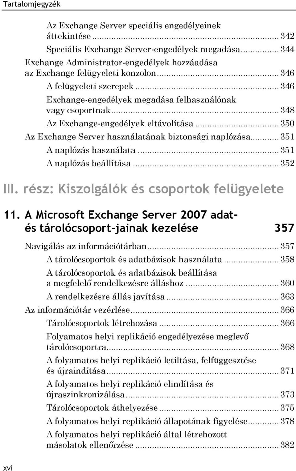 .. 351 A naplózás használata... 351 A naplózás beállítása... 352 III. rész: Kiszolgálók és csoportok felügyelete 11.