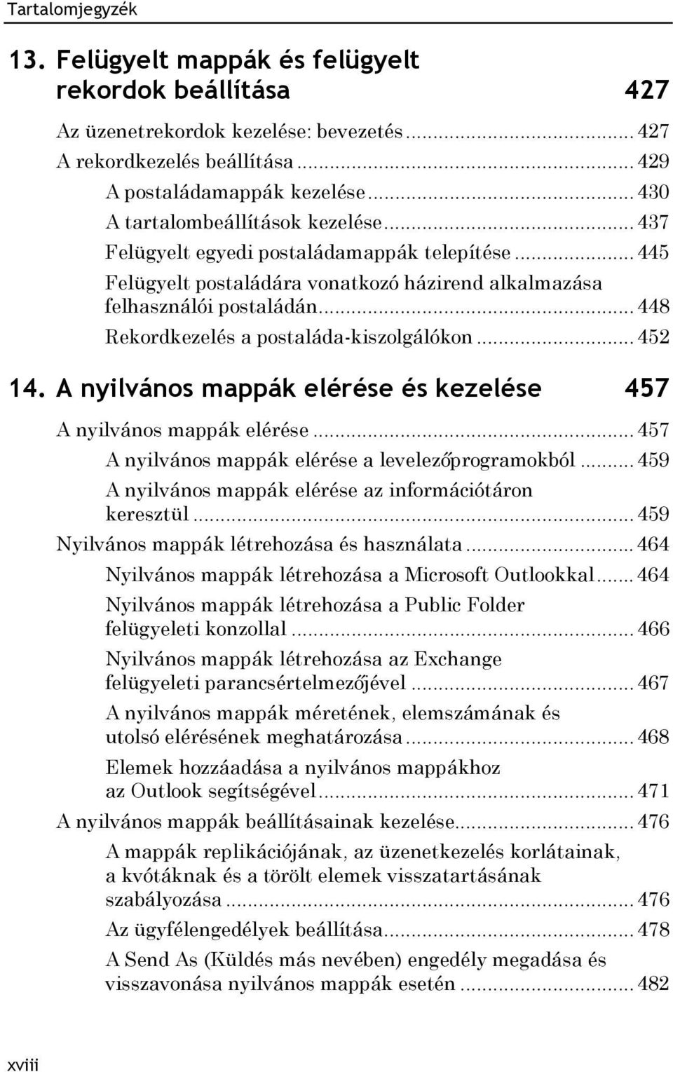 A nyilvános mappák elérése és kezelése 457 A nyilvános mappák elérése... 457 A nyilvános mappák elérése a levelezőprogramokból... 459 A nyilvános mappák elérése az információtáron keresztül.