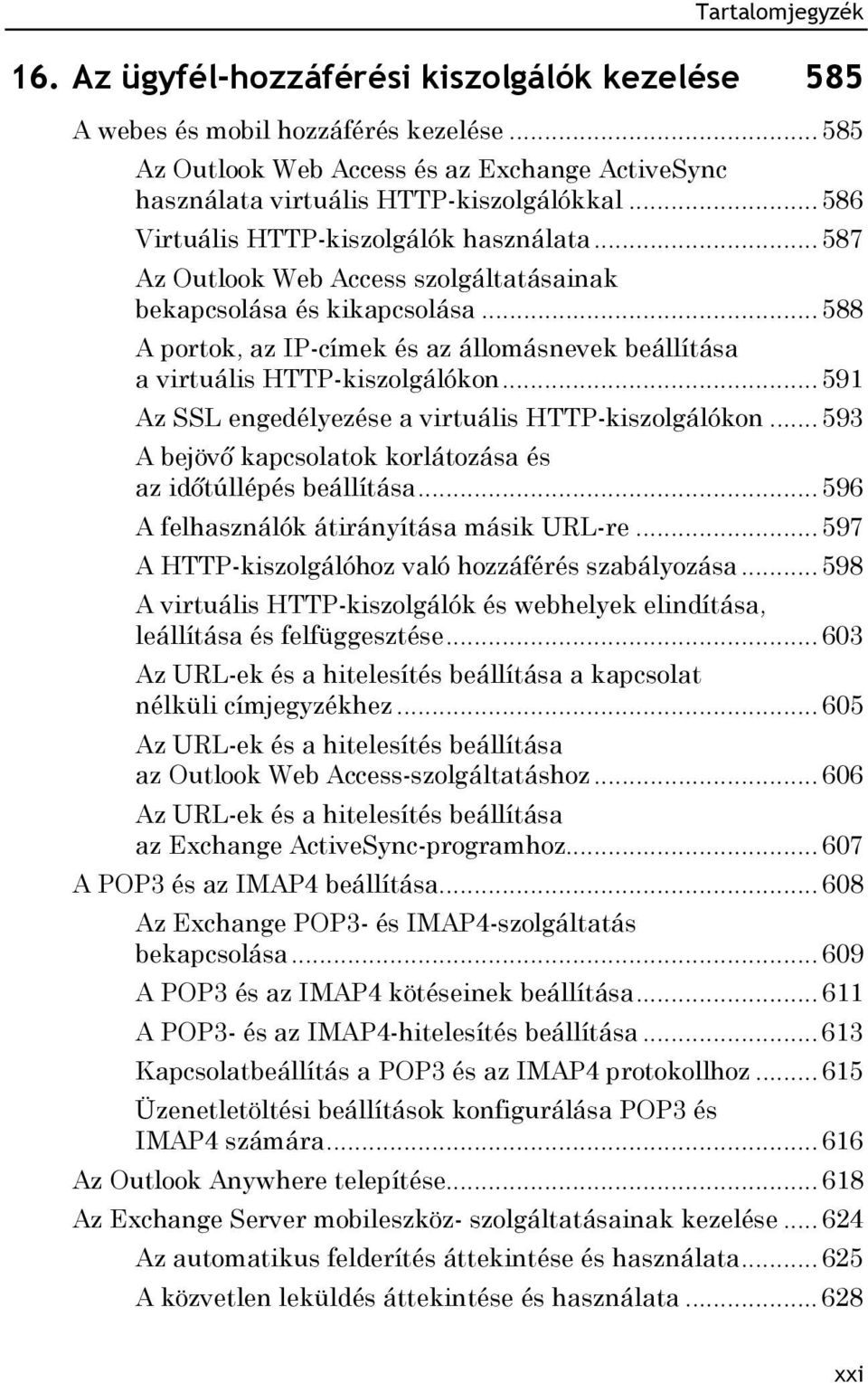 .. 588 A portok, az IP-címek és az állomásnevek beállítása a virtuális HTTP-kiszolgálókon... 591 Az SSL engedélyezése a virtuális HTTP-kiszolgálókon.