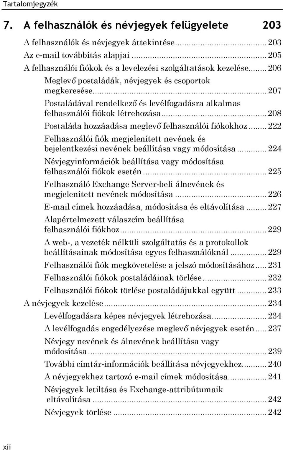 .. 208 Postaláda hozzáadása meglevő felhasználói fiókokhoz... 222 Felhasználói fiók megjelenített nevének és bejelentkezési nevének beállítása vagy módosítása.