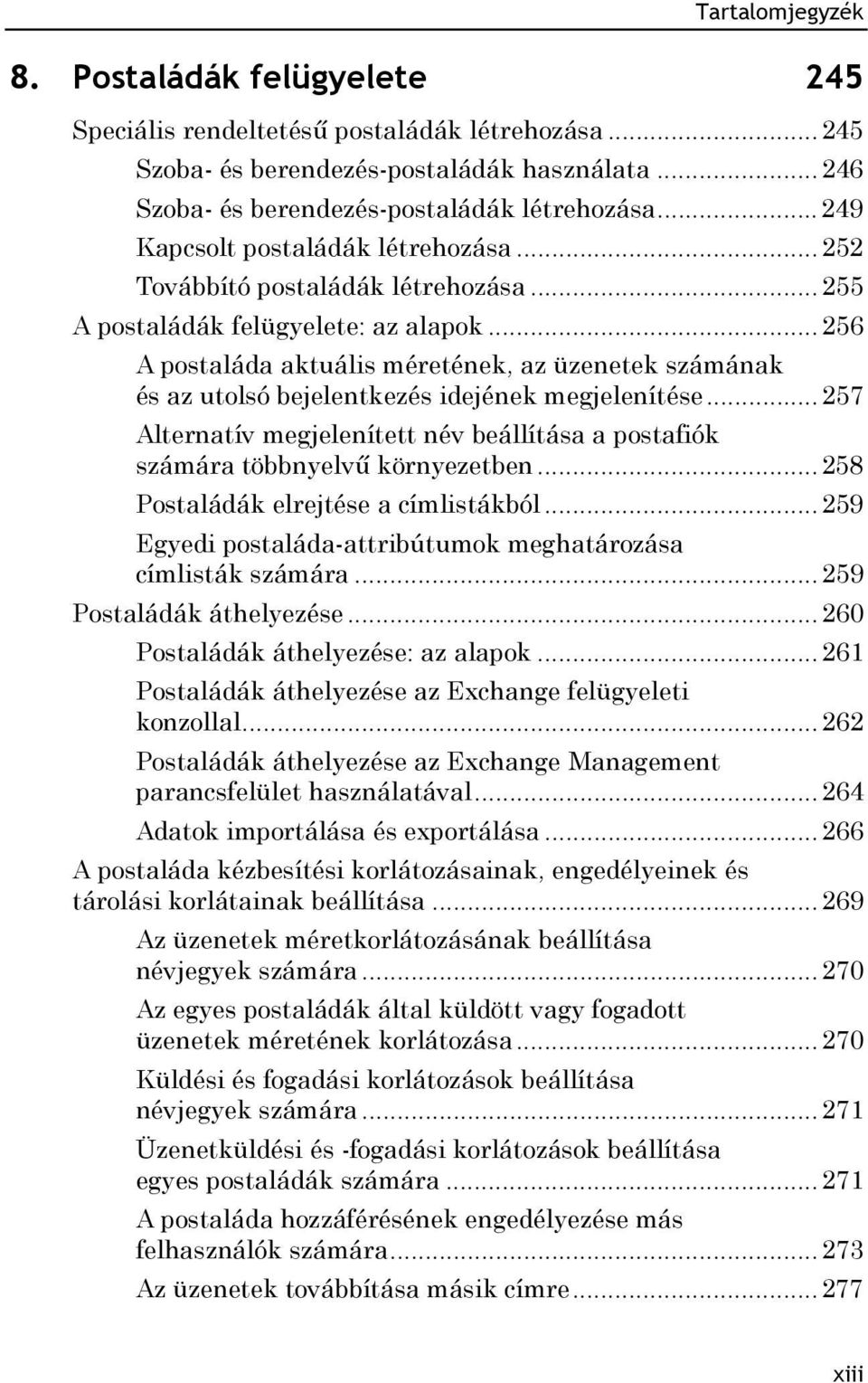 .. 256 A postaláda aktuális méretének, az üzenetek számának és az utolsó bejelentkezés idejének megjelenítése... 257 Alternatív megjelenített név beállítása a postafiók számára többnyelvű környezetben.