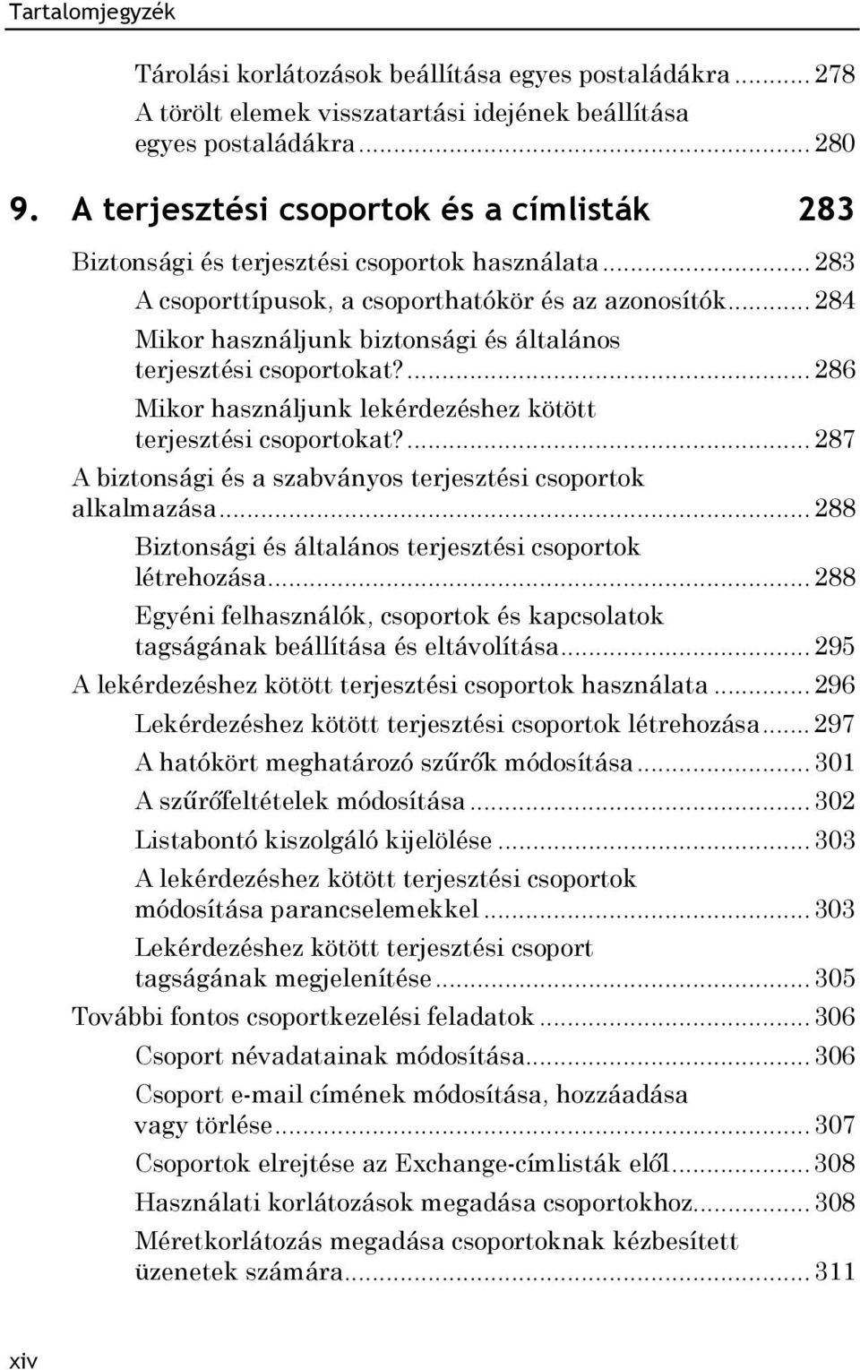 .. 284 Mikor használjunk biztonsági és általános terjesztési csoportokat?... 286 Mikor használjunk lekérdezéshez kötött terjesztési csoportokat?