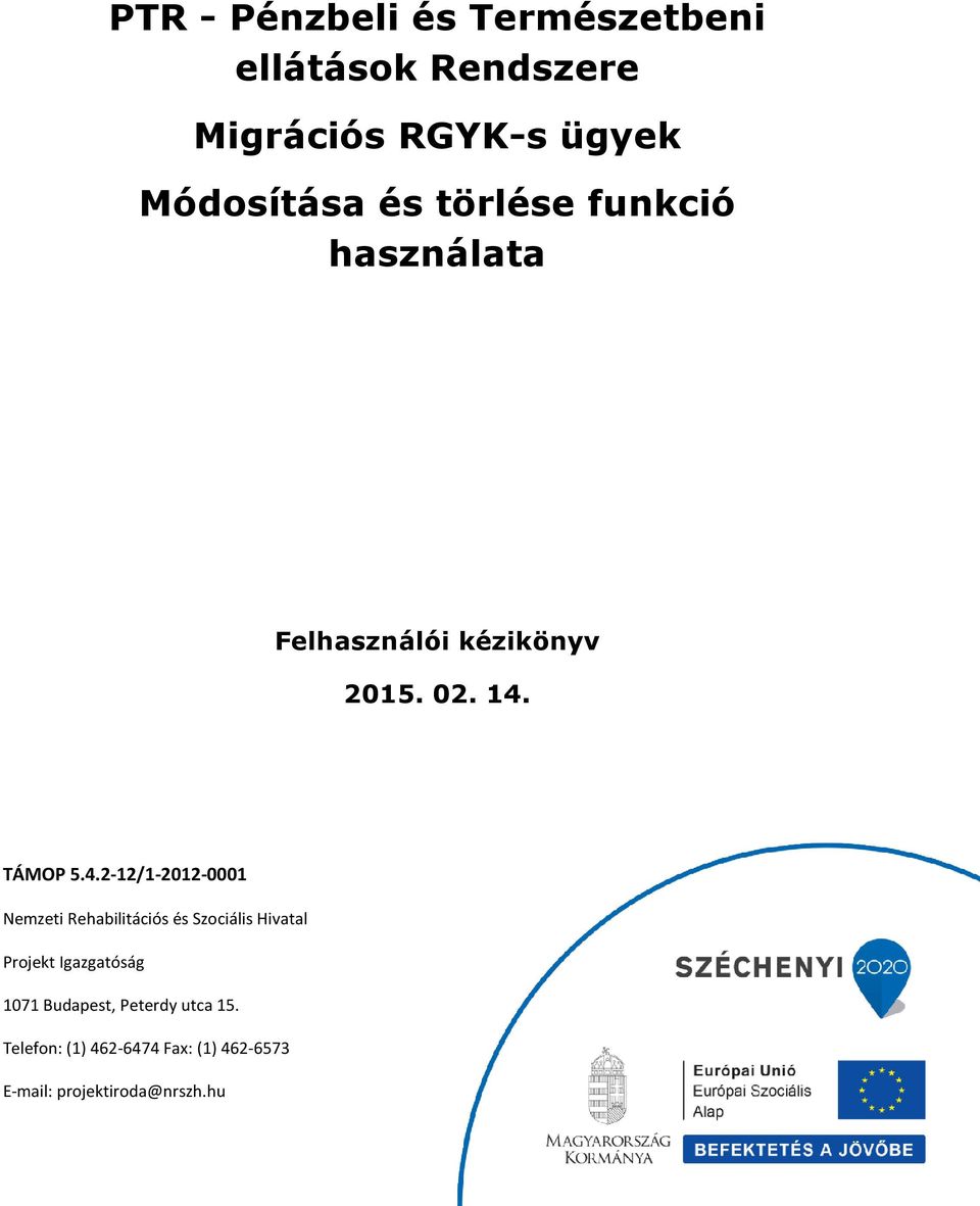 PTR - Pénzbeli és Természetbeni ellátások Rendszere Migrációs RGYK-s ügyek  Módosítása és törlése funkció használata - PDF Free Download