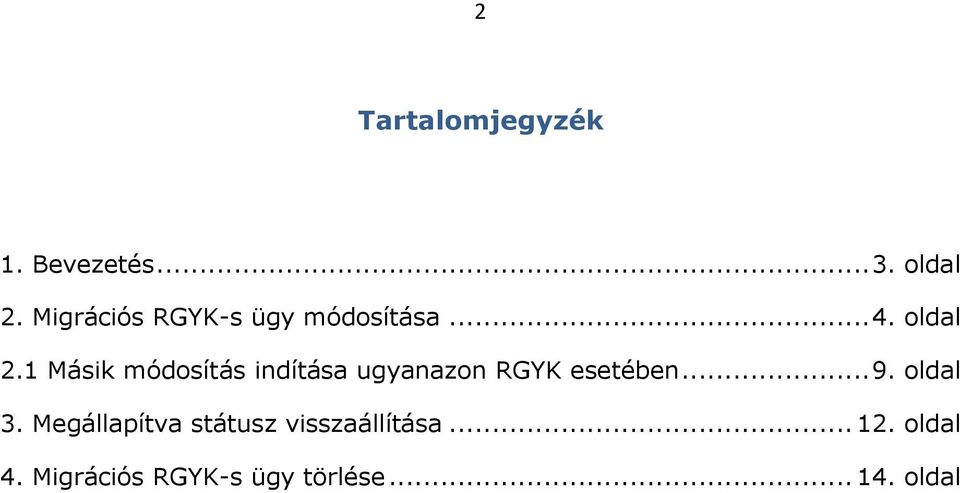 1 Másik módosítás indítása ugyanazon RGYK esetében... 9.