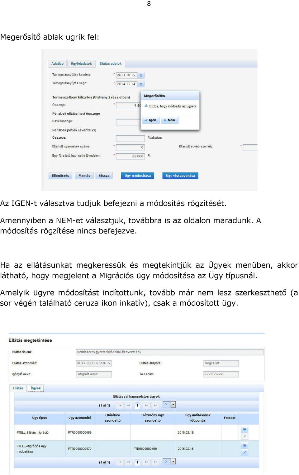 Ha az ellátásunkat megkeressük és megtekintjük az Ügyek menüben, akkor látható, hogy megjelent a Migrációs ügy