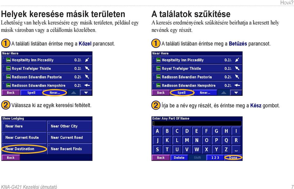 A találatok szűkítése A keresés eredményének szűkítésére beírhatja a keresett hely nevének egy részét.
