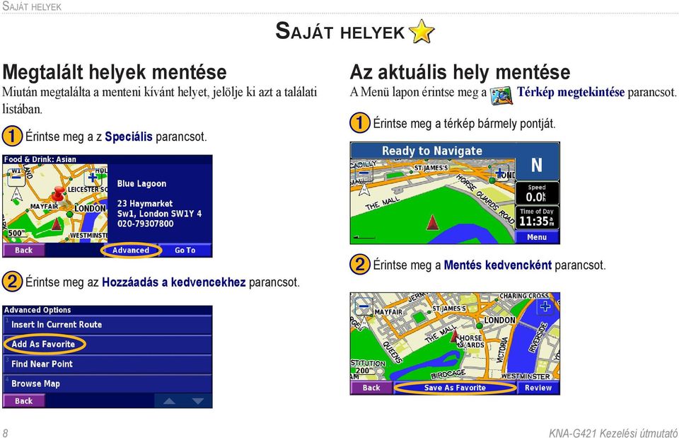 Az aktuális hely mentése A Menü lapon érintse meg a Térkép megtekintése parancsot.