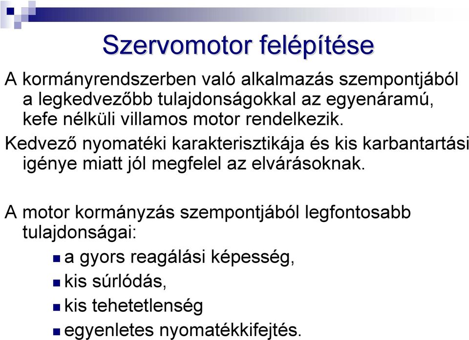 Kedvező nyomatéki karakterisztikája és kis karbantartási igénye miatt jól megfelel az elvárásoknak.