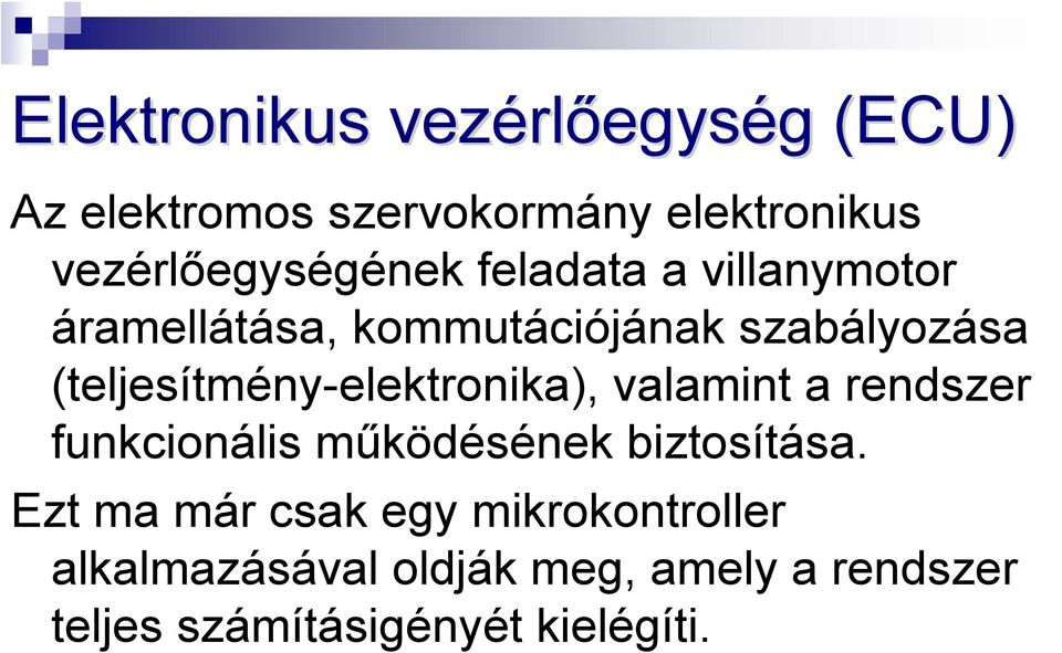 (teljesítmény-elektronika), valamint a rendszer funkcionális működésének biztosítása.