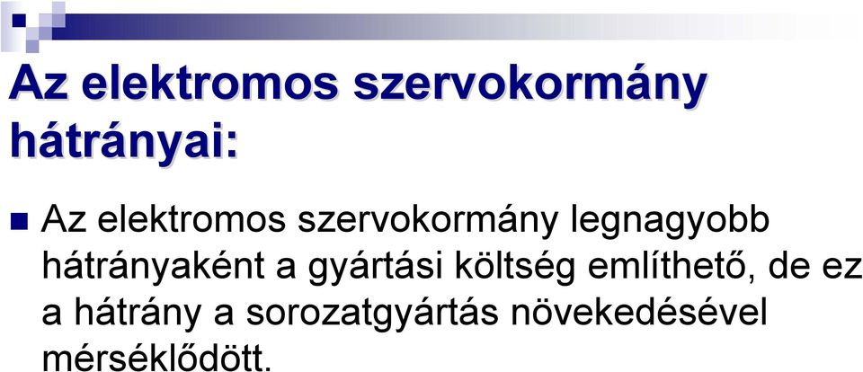 hátrányaként a gyártási költség említhető, de