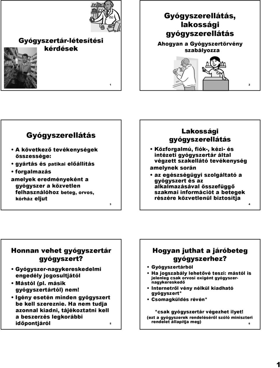 végzett szakellátó tevékenység amelynek során az egészségügyi szolgáltató a gyógyszert és az alkalmazásával összefügg szakmai információt a betegek részére közvetlenül biztosítja 4 Honnan vehet