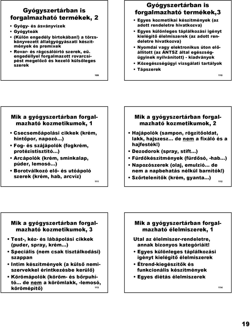 különleges táplálkozási igényt kielégít élelmiszerek (az adott rendeletre hivatkozva) Nyomdai vagy elektronikus úton el - állított (az ÁNTSZ által egészségügyinek nyilvánított) - kiadványok