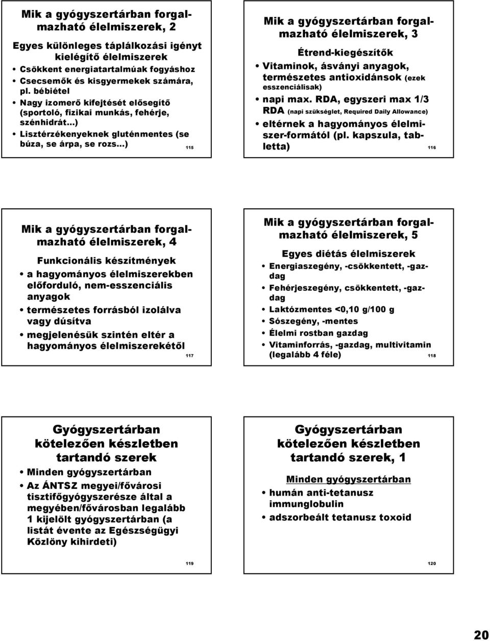 Vitaminok, ásványi anyagok, természetes antioxidánsok (ezek esszenciálisak) napi max.