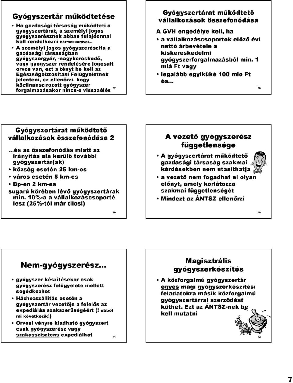közfinanszírozott gyógyszer 37 forgalmazásakor nincs-e visszaélés Gyógyszertárat m@ködtet vállalkozások összefonódása A GVH engedélye kell, ha a vállalkozáscsoportok el z évi nettó árbevétele a
