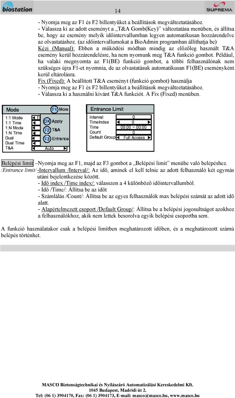 (az időintervallumokat a BioAdmin programban állíthatja be) Kézi (Manual): Ebben a működési módban mindig az előzőleg használt T&A esemény kerül hozzárendelésre, ha nem nyomunk meg T&A funkció gombot.