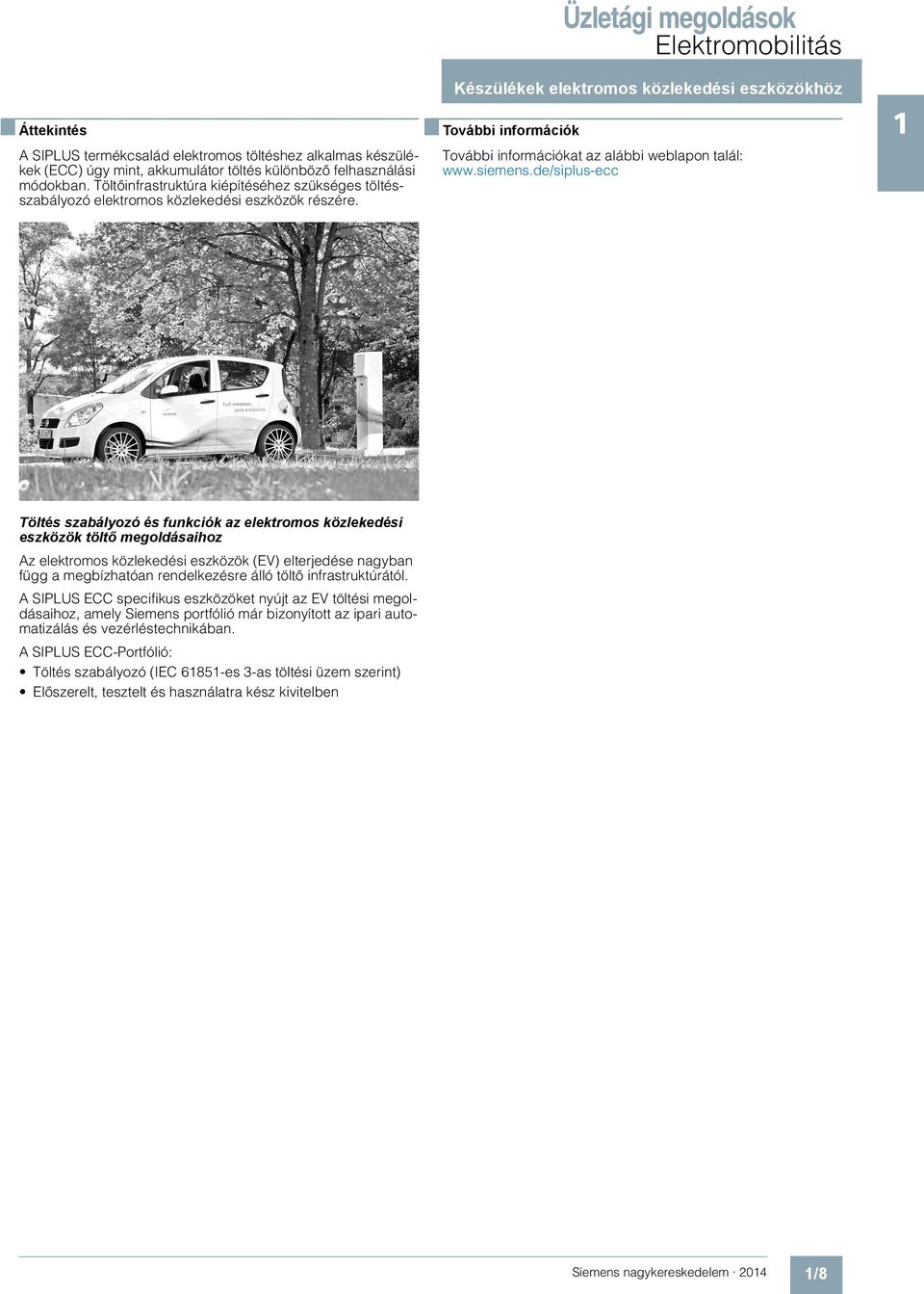 Töltőinfrastruktúra kiépítéséhez szükséges töltésszabályozó elektromos közlekedési eszközök részére.