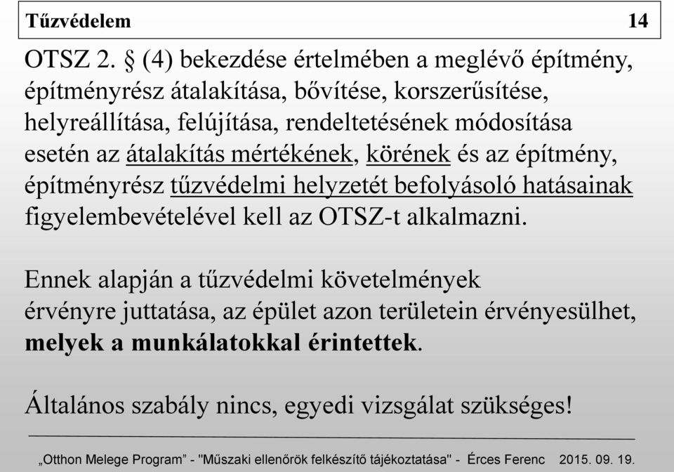 rendeltetésének módosítása esetén az átalakítás mértékének, körének és az építmény, építményrész tűzvédelmi helyzetét befolyásoló