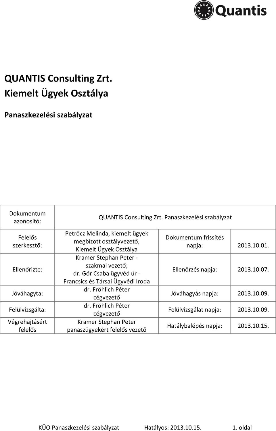 Osztálya Kramer Stephan Peter - szakmai vezetõ; dr. Gór Csaba ügyvéd úr - Francsics és Társai Ügyvédi Iroda dr. Fröhlich Péter cégvezetõ dr.